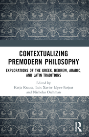 Contextualizing Premodern Philosophy: Explorations of the Greek, Hebrew, Arabic, and Latin Traditions