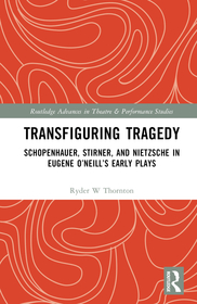 Transfiguring Tragedy: Schopenhauer, Stirner, and Nietzsche in Eugene O?Neill?s Early Plays