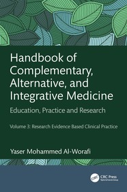 Handbook of Complementary, Alternative, and Integrative Medicine: Education, Practice, and Research Volume 3: Research Evidence Based Clinical Practice Handbook of Complementary, Alternative, and Integrative Medicine: Education, Practice, and Research Volume 3: Research Evidence Based Clinical Practice