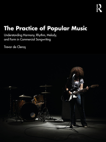 The Practice of Popular Music: Understanding Harmony, Rhythm, Melody, and Form in Commercial Songwriting