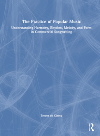 The Practice of Popular Music: Understanding Harmony, Rhythm, Melody, and Form in Commercial Songwriting