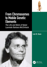 From Chromosomes to Mobile Genetic Elements: The Life and Work of Nobel Laureate Barbara McClintock