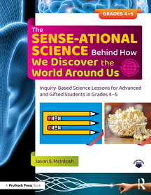 The SENSE-ational Science Behind How We Discover the World Around Us: Inquiry-Based Science Lessons for Advanced and Gifted Students in Grades 4-5