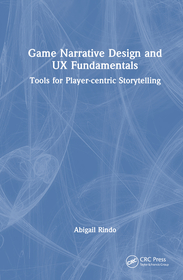 Game Narrative Design and UX Fundamentals: Tools for Player-Centric Storytelling