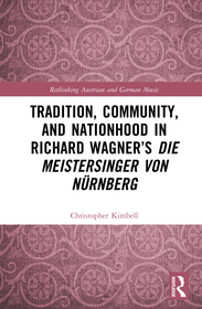 Tradition, Community, and Nationhood in Richard Wagner?s Die Meistersinger von Nürnberg