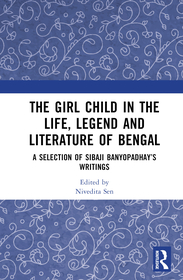 The Girl Child in the Life, Lore and Literature of Bengal: Selected Writings of Sibaji Bandyopadhyay