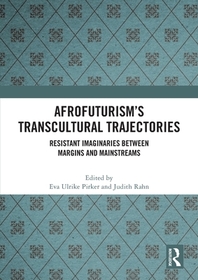 Afrofuturism?s Transcultural Trajectories: Resistant Imaginaries Between Margins and Mainstreams