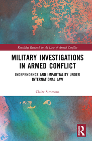 Military Investigations in Armed Conflict: Independence and Impartiality under International Law