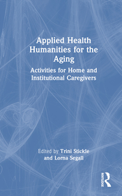 Applied Health Humanities for the Aging: Activities for Home and Institutional Caregivers