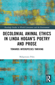 Decolonial Animal Ethics in Linda Hogan?s Poetry and Prose: Towards Interspecies Thriving