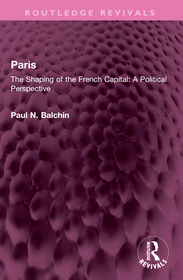 Paris: The Shaping of the French Capital A Political Perspective Paris: The Shaping of the French Capital A Political Perspective