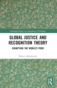 Global Justice and Recognition Theory: Dignifying the World?s Poor