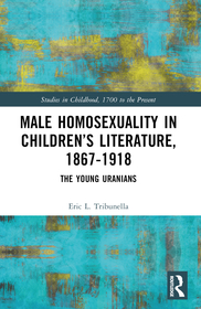 Male Homosexuality in Children?s Literature, 1867?1918: The Young Uranians