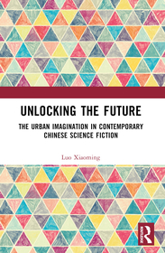 Unlocking the Future: The Urban Imagination in Contemporary Chinese Science Fiction