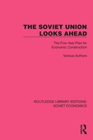 The Soviet Union Looks Ahead: The Five-Year Plan for Economic Construction