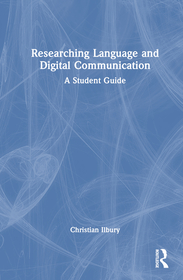 Researching Language and Digital Communication: A Student Guide