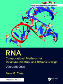 RNA: Computational Methods for Structure, Kinetics, and Rational Design: Volume One RNA: Computational Methods for Structure, Kinetics, and Rational Design: Volume One