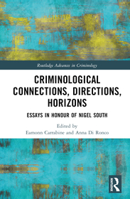 Criminological Connections, Directions, Horizons: Essays in Honour of Nigel South