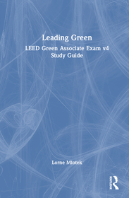 LeadingGreen: LEED? Green Associate Exam v4 Study Guide