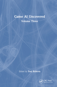 Game AI Uncovered: Volume Three