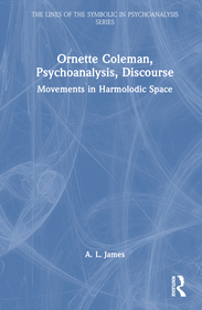 Ornette Coleman, Psychoanalysis, Discourse: Movements in Harmolodic Space