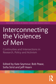 Interconnecting the Violences of Men: Continuities and Intersections in Research, Policy and Activism