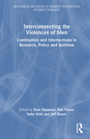 Interconnecting the Violences of Men: Continuities and Intersections in Research, Policy and Activism