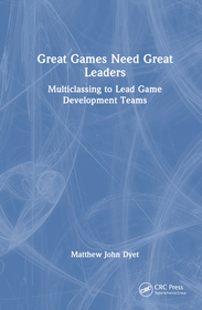 Great Games Need Great Leaders: Multiclassing to Lead Game Development Teams