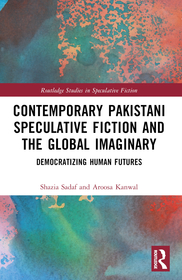 Contemporary Pakistani Speculative Fiction and the Global Imaginary: Democratizing Human Futures