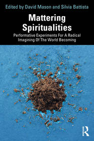 Mattering Spiritualities: Performative Experiments for a Radical Imagining of the World Becoming