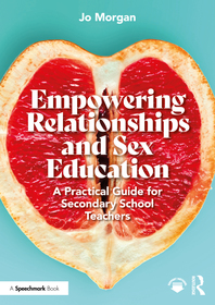 Empowering Relationships and Sex Education: A Practical Guide for Secondary School Teachers