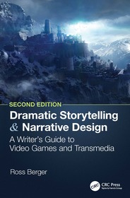 Dramatic Storytelling and Narrative Design: A Writer?s Guide to Video Games and Transmedia