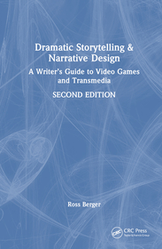 Dramatic Storytelling and Narrative Design: A Writer?s Guide to Video Games and Transmedia