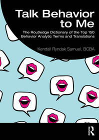 Talk Behavior to Me: The Routledge Dictionary of the Top 150 Behavior Analytic Terms and Translations