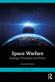 Space Warfare: Strategy, Principles and Policy