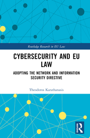 Cybersecurity and EU Law: Adopting the Network and Information Security Directive Cybersecurity and EU Law: Adopting the Network and Information Security Directive