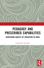 Pedagogy and Prescribed Capabilities: Redefining Quality of Education in India