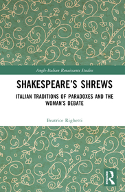 Shakespeare?s Shrews: Italian Traditions of Paradoxes and the Woman?s Debate