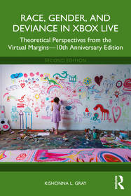 Race, Gender, and Deviance in Xbox Live: Theoretical Perspectives from the Virtual Margins?10th Anniversary Edition