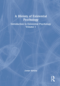 A History of Existential Psychology: Introduction to Existential Psychology Volume 1