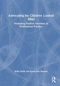 Advocating for Children Looked After: Promoting Positive Identities in Professional Practice