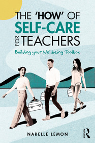 The ‘How’ of Self-Care for Teachers: Building your Wellbeing Toolbox The ‘How’ of Self-Care for Teachers: Building your Wellbeing Toolbox