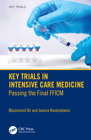 Key Trials in Intensive Care Medicine: Passing the Final FFICM Key Trials in Intensive Care Medicine: Passing the Final FFICM