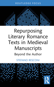 Repurposing Literary Romance Texts in Medieval Manuscripts: Beyond the Author