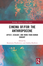 Cinema of/for the Anthropocene: Affect, Ecology, and More-Than-Human Kinship