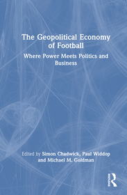 The Geopolitical Economy of Football: Where Power Meets Politics and Business