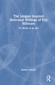 The Jungian Inspired Holocaust Writings of Etty Hillesum: To Write is to Act