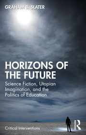 Horizons of the Future: Science Fiction, Utopian Imagination, and the Politics of Education