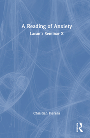 A Reading of Anxiety: Lacan?s Seminar X