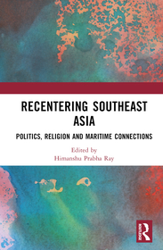 Recentering Southeast Asia: Politics, Religion and Maritime Connections